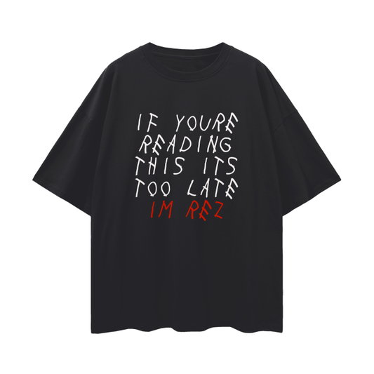 “IF YOURE READING THIS ITS TOO LATE IM REZ” Oversize Deep Drop Shoulder Tee